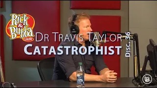 Disclosure 36: Dr Travis Taylor ~ Catastrophist