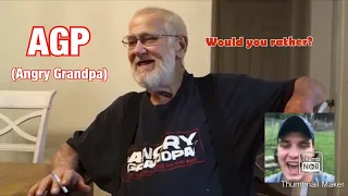 ANGRY GRANDPA WOULD YOU RATHER REACTION.