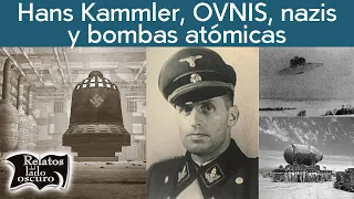 Hans Kammler, OVNIS, nazisy bombas atómicas | Relatos del lado oscuro