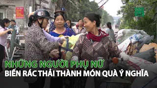 Những người Phụ Nữ biến rác thải thành món quà ý nghĩa| VTC14