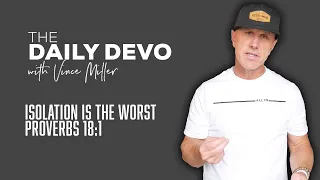 Isolation Is The Worst | Devotional | Proverbs 18:1