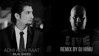 ADHI ADHI RAAT BILAL SAEED Remix By DJ himu