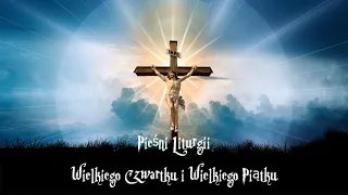 Pieśni Liturgii Wielkiego Czwartku i Wielkiego Piątku