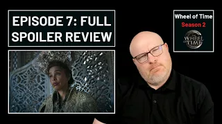 Episode 7: Full Spoiler Review - Wheel of Time Season 2