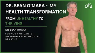 Dr. Sean O’Mara- My Health Transformation from Unhealthy to Thriving