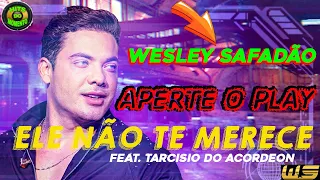 WESLEY SAFADÃO ELE NÃO TE MERECE - FEAT. TARCISIO DO ACORDEON - DVD WS SEM LIMITES - APERTE O PLAY