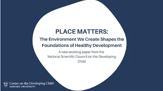 Place Matters: The Environment We Create Shapes the Foundations of Healthy Development
