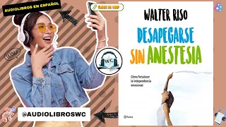 Desapegarse sin Anestesia de Walter Riso Audiolibro Resumen