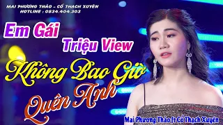 Em Gái Đồng Nai Xinh Đẹp Hát Tân Cổ Cực Hay | Tân Cổ Không Bao Giờ Quên Anh - Mai Phương Thảo