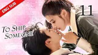 ENG SUB 【To Ship Someone 全世界都在等你们分手】EP11 | Starring:Zhu Zheng Ting，Lu Yu Xiao