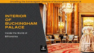 Inside the World of Billionaires: Unveiling Extravagant Lifestyle of Buckingham Palace UK