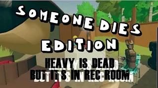 heavy is dead but its rec room but everytime someone dies their meet the team video plays