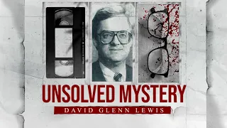 The Mysterious Disappearance of David Glenn Lewis