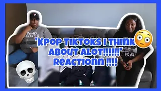 KPOP TIKTOKS I THINK ABOUT ALOT FOR UMBRANGODDESSES REACTION!!!!!!!!!!