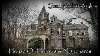 Gundry Glass Children's Asylum | House Of Horrors & Nightmares (Abandoned)