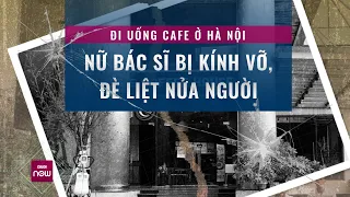 Gia đình nữ bác sĩ liệt nửa người vì tai nạn ở quán cà phê tiết lộ chuyện đau xót phía sau | VTC Now