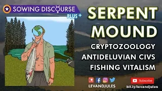 Serpentmound - Cryptozoology, Antideluvian Civs, Fishing Vitalism