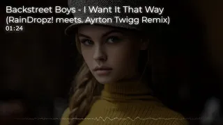 Backstreet Boys - I Want It That Way (RainDropz! meets. Ayrton Twigg Remix)