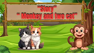 The two cats and a monkey story l short story in English for kids l learning with enjoying