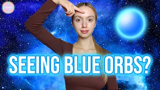 🔵 Why You're Seeing Blue Orbs, Dots, & Other Colored Lights... ✨