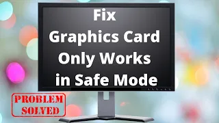 Fix Graphics Card Only Works in Safe Mode