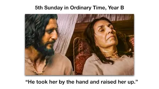 He raised her up.  Homily for the 5th Sunday in Ordinary Time.
