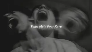 Tujhe Main Pyar Karoon ( Slowed + Reverbed ) RAFEY VIBES