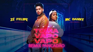 Zé Felipe & MC Danny  - Toma Vapo Vapo REMIX PANCADÃO ( DJ MÁRCIO K )