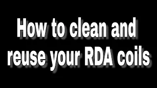 Tips and tricks: cleaning and reusing your RDA coils tutorial | cleaning and rewicking coils