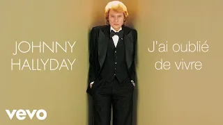 Johnny Hallyday - J'ai oublié de vivre (Audio Officiel)