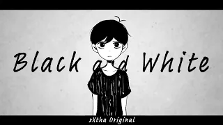 Black and White [Omori Fan Song] [xXtha Original]