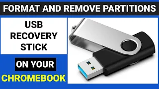 How to format and remove partitions from a USB recovery stick on your Chromebook