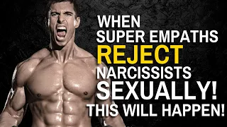 When Super Empaths Reject Narcissists Sexually, This Will Happen