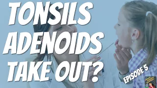 🧐 TONSILS AND ADENOIDS.  SHOULD WE TAKE THEM OUT?