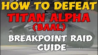 HOW TO DEFEAT TITAN ALPHA (BAAL) -  Breakpoint Raid Guide