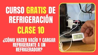 CURSO GRATIS DE REFRIGERACIÓN: Clase 10 | Cómo hacer vacío y cargar refrigerante en un refrigerador