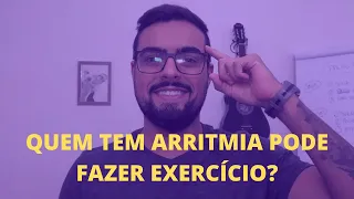 QUEM TEM ARRITMIA PODE FAZER EXERCÍCIO?