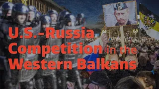 U.S.-Russia Competition in the Western Balkans