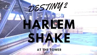 DESTINY: HARLEM SHAKE AT THE TOWER (MOTW SUBMISSION)