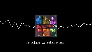 187 Allstars ‘22  ( enhanced mix )