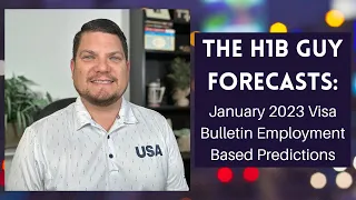 THE H1B GUY FORECASTS: January 2023 Visa Bulletin Employment Based Predictions