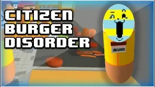 Me playing citizen burger disorder