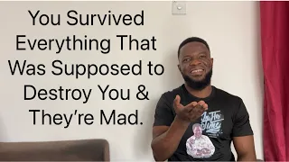 You Survived Everything That Was Supposed to Destroy You & They’re Mad at You.