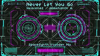 AlimkhanOV A. & Heaven42 - Never Let You Go (Spacesynth Vocoder Mix) [SpaceSynth]