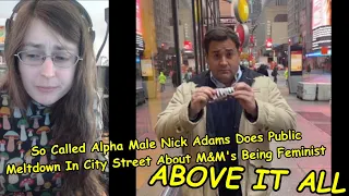 So Called Alpha Male Nick Adams Does Public Meltdown In City Street About M&M's Being Feminist