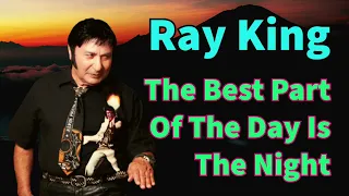 Ray King - The Best Part Of The Day Is The Night