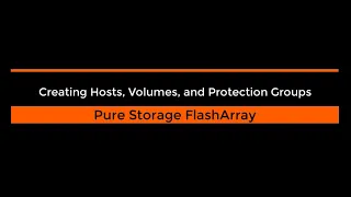 Pure Storage FlashArray: Create Hosts, Volumes and Protection Groups