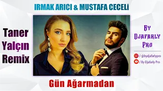 Mustafa Ceceli & Irmak Arıcı - Gün Ağarmadan (Taner Yalçın Remix)