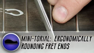 How To Round Off Fret Ends For Comfortable Playability