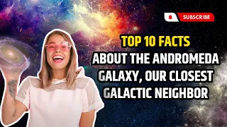 10 Amazing Facts About Andromeda Galaxy   Our Closest Galactic Neighbor!